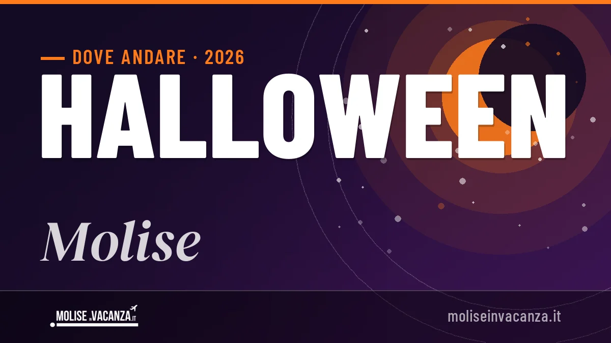 Halloween 2026 in Molise: dove andare, cosa fare e dove dormire
